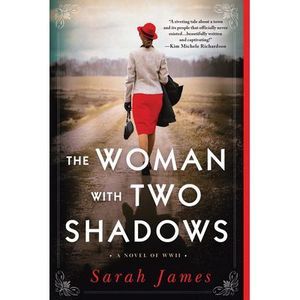 The Woman with Two Shadows: A Novel of WWII -- Sarah James
